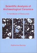 Scientific Analysis of Archaeological Ceramics: A Handbook of Resources