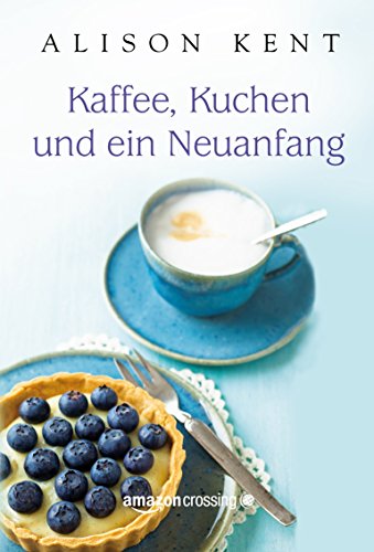 Kaffee, Kuchen und ein Neuanfang (German Edition)