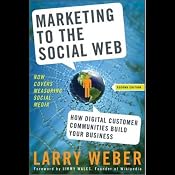 Marketing to the Social Web, Second Edition: How Digital Customer Communities Build Your Business | [Larry Weber]