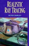 Realistic Ray Tracing, Second Edition