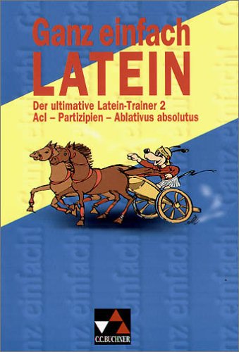 Ganz einfach Latein. 2. Lernjahr. Der ultimative Latein-Trainer