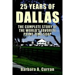 25 Years of Dallas: The Complete Story of the World's Favorite Prime Time Soap