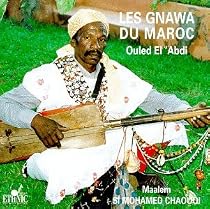 Les Gnawa du Maroc: Ouled El'Abdi