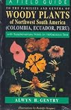 A Field Guide to the Families and Genera of Woody Plants of North west South America : (Colombia, Ecuador, Peru) : With Supplementary Notes)