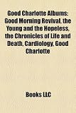 Good Charlotte Albums: Good Morning Revival, the Young and the Hopeless, the Chronicles of Life and Death, Cardiology, Good Charlotte