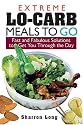 Extreme Lo-Carb Meals On The Go: Fast And Fabulous Solutions To Get You Through The Day