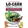 Extreme Lo-Carb Meals On The Go: Fast And Fabulous Solutions To Get You Through The Day