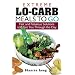 Extreme Lo-Carb Meals to Go: Fast and Fabulous Solutions to Get You Through the Day