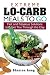 Extreme Lo-Carb Meals On The Go: Fast And Fabulous Solutions To Get You Through The Day