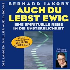 Auch du lebst ewig. Eine spirituelle Reise in die Unsterblichkeit.