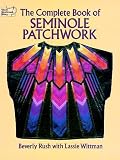 The Complete Book of Seminole Patchwork (Dover Needlework Series)