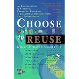 Choose to Reuse: An Encyclopedia of Services, Businesses, Tools and Charitable Programs That Foster Reuse