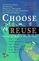 Choose to Reuse: An Encyclopedia of Services, Businesses, Tools and Charitable Programs That Facilitate Reuse
