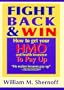 Fight Back and Win: How to Get HMOs and Health Insurance to Pay Up