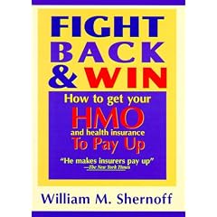 Fight Back and Win: How to Get HMOs and Health Insurance to Pay Up