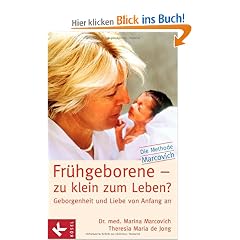 Fr�hgeborene - zu klein zum Leben?: Geborgenheit und Liebe von Anfang an - Die Methode Marcovich