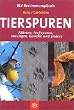 Tierspuren: F�hrten, Fra�spuren, Losungen, Gew�lle und andere
