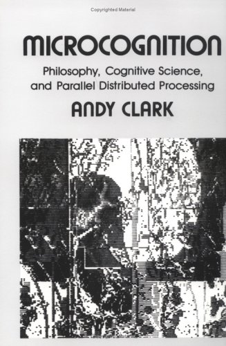 Microcognition: Philosophy, Cognitive Science, and Parallel Distributed Processing