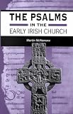 The Psalms in the Early Irish Church (Journal for the Study of the Old Testament Supplement Series 165)