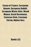Fauna of France: European Beaver, European Rabbit, European Water Vole, Wood Mouse, Hazel Dormouse, Common Vole, Common Shrew, Alpine I-