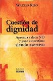 Cuestion De Dignidad : Aprenda a Decir No Y Gane Autoestima Siendo Asertivo / Question of Dignity : Learn to Say No and Gain Self Esteem By Being Assertive: ... Esteem By Being Assertive (Spanish Edition)