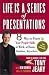 Life Is a Series of Presentations: Eight Ways to Inspire, Inform, and Influence Anyone, Anywhere, Anytime