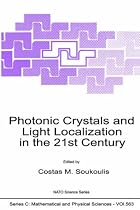 Photonic Crystals and Light Localization in the 21st Century: Proceedings of the NATO Advanced Study Institute on Photonic Crytals and Light ... 18-30, 2000 (NATO Science Series C: (Closed))