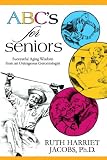 ABC's for Seniors:  Successful Aging Wisdom from an Outrageous Gerontologist