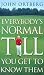 Everybody's Normal Till You Get to Know Them