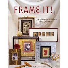 Frame It!: Easy Framing Ideas and Techniques for Absolutely Anything