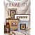 Frame It!: Easy Framing Ideas and Techniques for Absolutely Anything