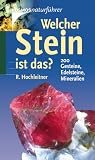 Welcher Stein ist das? 200 Gesteine, Edelsteine und Mineralien - Rupert Hochleitner