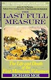The Last Full Measure: The Life and Death of the First Minnesota Volunteers