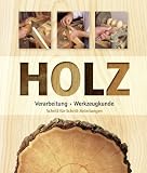 Holz: Verarbeitung, Werkzeugkunde, Schritt-für-Schritt-Anleitungen