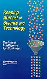 Keeping Abreast of Science and Technology: Technical Intelligence for Business