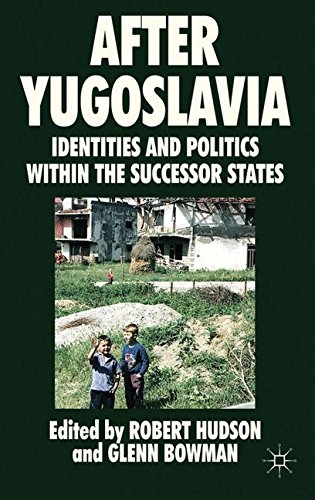 After Yugoslavia: Identities and Politics within the Successor StatesFrom Brand: Palgrave Macmillan After Yugoslavia: Identities and Politics within the Successor StatesFrom Brand: Palgrave Macmillan