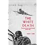 The White Death: The Epic of the Soviet-Finnish Winter War