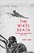 The White Death: The Epic of the Soviet-Finnish Winter War