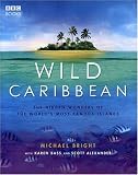 Wild Caribbean: The Hidden Wonders of the World's Most Famous Islands.