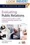 Evaluating Public Relations: A Best Practice Guide to Public Relations Planning, Research and Evaluation (PR in Practice)