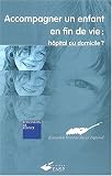 Accompagner un enfant en fin de vie, h�pital ou domicile?