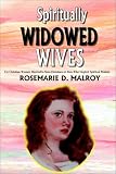 Spiritually Widowed Wives: For Christian Women Married to Non-Christians or Men Who Neglect Spiritual Matters