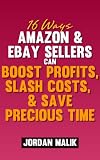 16 Ways Amazon & eBay Sellers Can Boost Profits, Slash Costs, & Save Precious Time