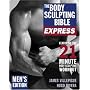 The Body Sculpting Bible Express for Men: 21 Minutes a Day to Physical Perfection