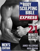 The Body Sculpting Bible Express for Men: 21 Minutes a Day to Physical Perfection