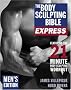 Body Sculpting Bible Express for Men: 21 Minutes a Day to Physical Perfection