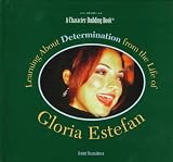 Learning About Determination from the Life of Gloria Estefan (Character Building Book)