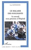 Le malaise des soignants : Le travail sous pression à l hôpital