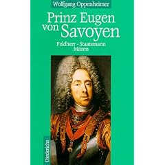 Prinz Eugen von Savoyen. Feldherr - Staatsmann - M�zen
