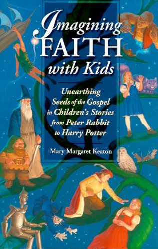 Cover image : Imagining Faith With Kids: Unearthing Seeds Of The Gospel In Children's Stories From Peter Rabbit To Harry Potter